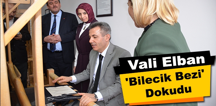 VALİ ELBAN, 'BİLECİK BEZİ' DOKUDU